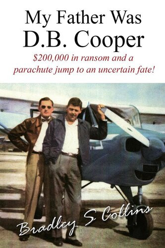 My Father Was Db Cooper An American Story Bradley S Collins