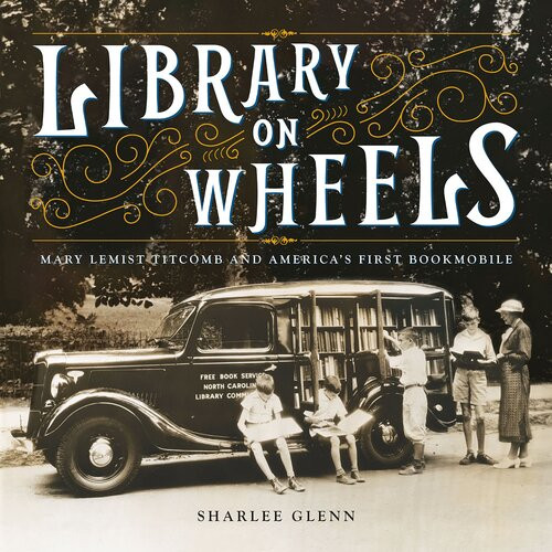 Library On Wheels Mary Lemist Titcomb And Americas First Bookmobile Sharlee Glenn