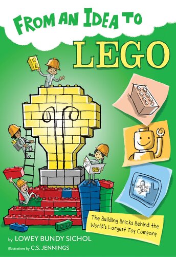 From An Idea To Lego The Building Bricks Behind The Worlds Largest Toy Company Lowey Bundy Sichol