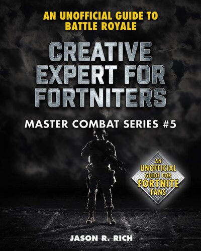 Creative Expert For Fortniters An Unofficial Guide To Battle Royale Jason R Rich