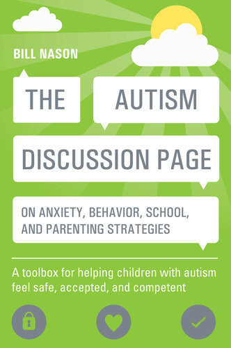 The Autism Discussion Page On Anxiety Behavior School And Parenting Strategies A Toolbox For Helping Children With Autism Feel Safe Accepted And Competent Bill Nason