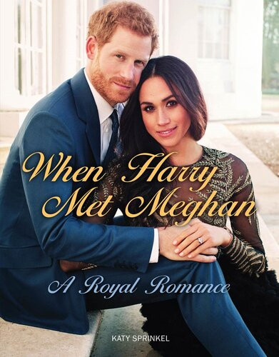 When Harry Met Meghan A Royal Fairy Tale Triumph Books