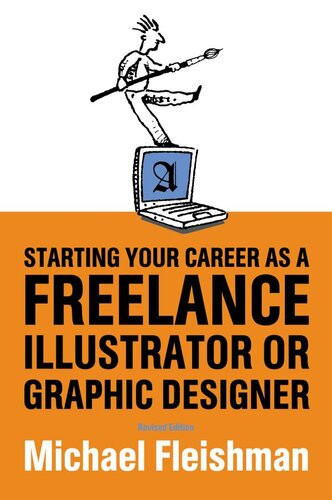 Starting Your Career As A Freelance Illustrator Or Graphic Designer Revised Edition Michael Fleishman