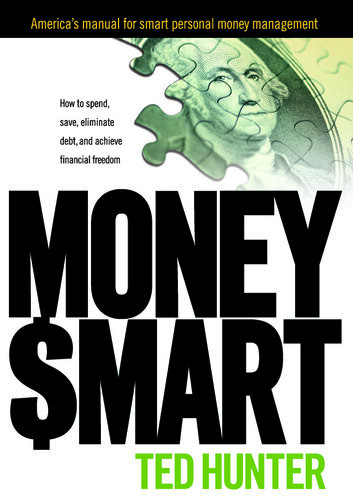 Money Smart How To Spend Save Eliminate Debt And Achieve Financial Freedom Ted Hunter