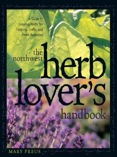 The Northwest Herb Lovers Handbook A Guide To Growing Herbs For Cooking Crafts And Home Remedies Mary Preus