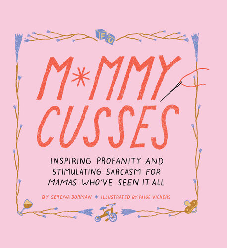 Mommy Cusses Inspiring Profanity And Stimulating Sarcasm For Mamas Whove Seen It All Serena Dorman
