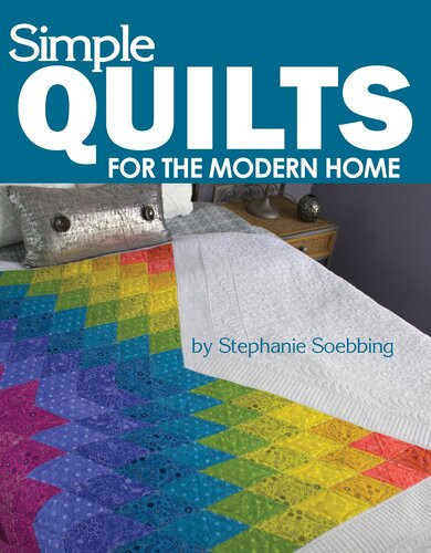 Simple Quilts For The Modern Home Stephanie Soebbing