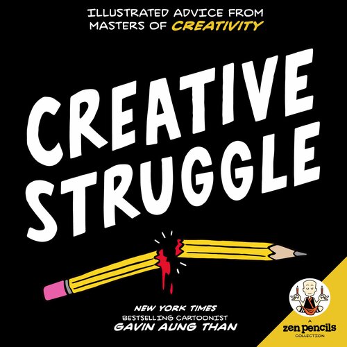 Creative Struggle Illustrated Advice From Masters Of Creativity Gavin Aung Than