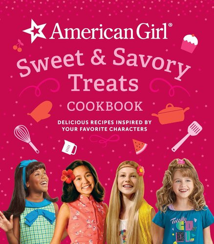 Sweet Savory Treats Cookbook Delicious Recipes Inspired By Your Favorite Characters American Girl