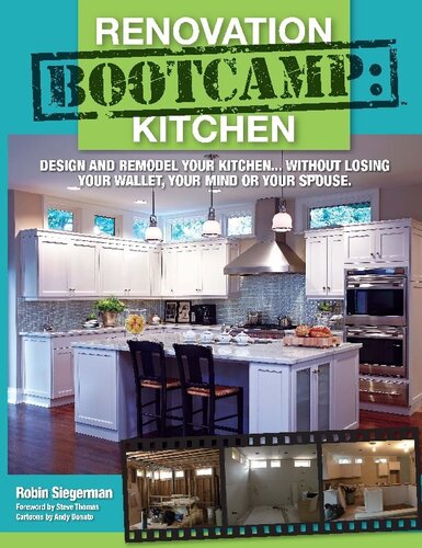 Renovation Boot Camp Kitchen Design And Remodel Your Kitchen Without Losing Your Wallet Your Mind Or Your Spouse Robin Siegerman