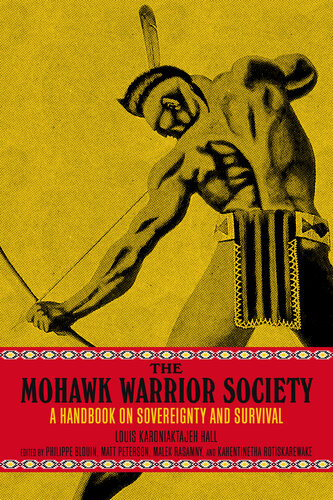 The Mohawk Warrior Society A Handbook On Sovereignty And Survival Louis Karoniaktajeh Hall