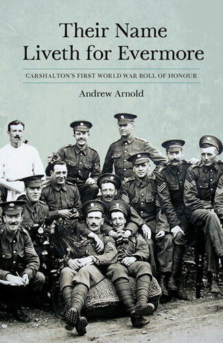 Their Name Liveth For Evermore Carshaltons First World War Roll Of Honour Andrew Arnold