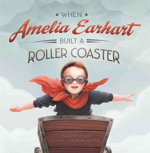 When Amelia Earhart Built A Roller Coaster Mark Weakland