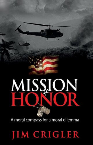 Mission Of Honor A Moral Compass For A Moral Dilemma Jim Crigler
