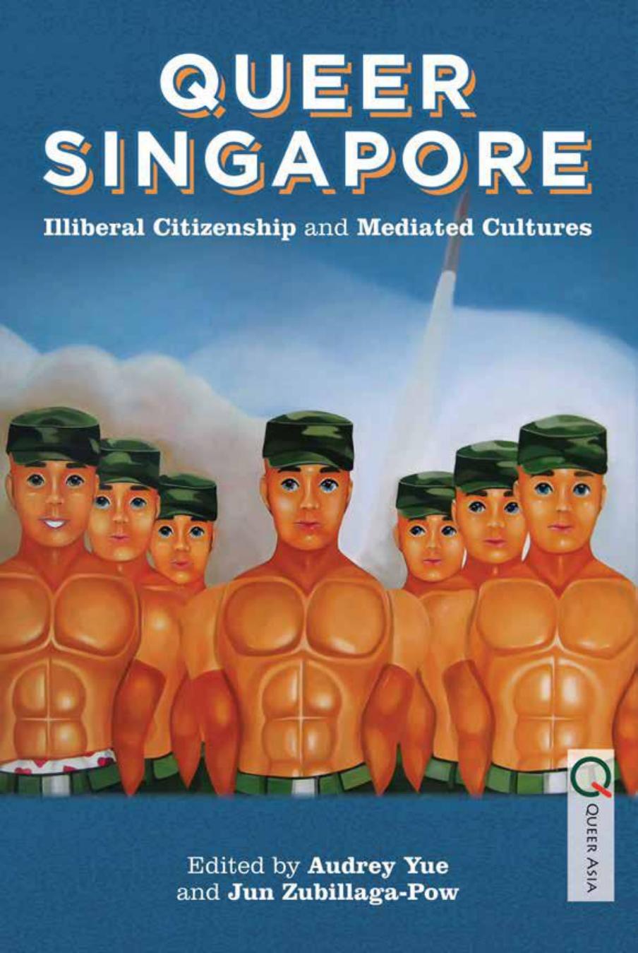 Queer Singapore Illiberal Citizenship And Mediated Cultures Audrey Yue