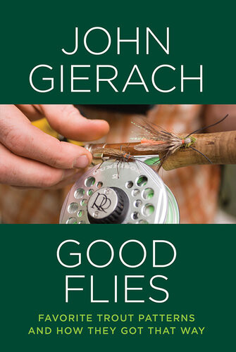 Good Flies Favorite Trout Patterns And How They Got That Way John Gierach