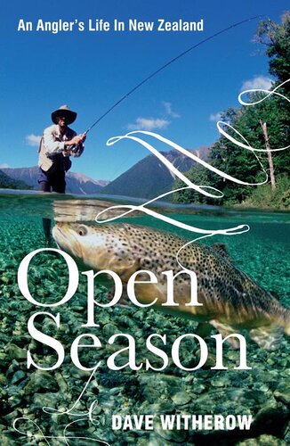 Open Season An Anglers Life In New Zealand Dave Witherow