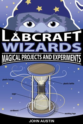 Labcraft Wizards Magical Projects And Experiments John Austin