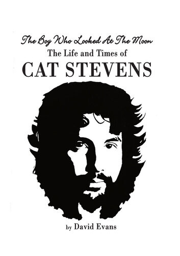 The Boy Who Looked At The Moon The Life And Times Of Cat Stevens David Evans