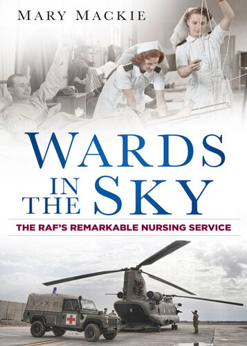 Wards In The Sky The Rafs Remarkable Nursing Service Mary Mackie