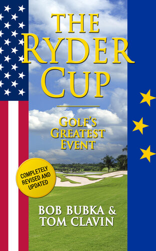 The Ryder Cup Golfs Greatest Event Tom Clavin Bob Bubka