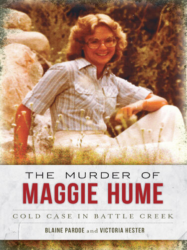 The Murder Of Maggie Hume Cold Case In Battle Creek Blaine L Pardoe Victoria Hester