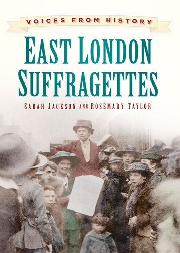 Voices From History East London Suffragettes Sarah Jackson Rosemary Taylor
