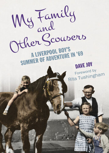 My Family And Other Scousers A Liverpool Boys Summer Of Adventure In 69 Dave Joy