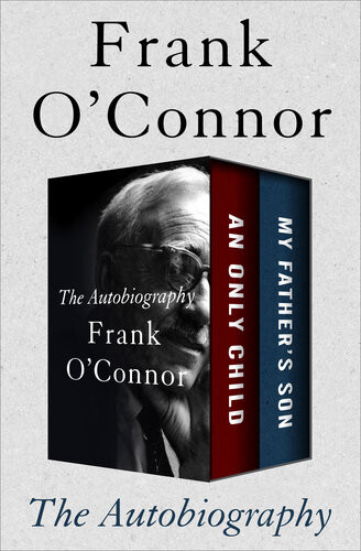 The Autobiography An Only Child And My Fathers Son Frank Oconnor