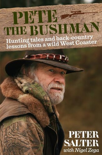 Pete The Bushman Hunting Tales And Backcountry Lessons From A Wild Westcoaster Peter Salter