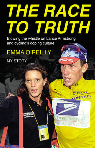 The Race To Truth Blowing The Whistle On Lance Armstrong And Cyclings Doping Culture Emma Oreilly