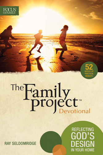 The Family Project Devotional Reflecting Gods Design In Your Home Ray Seldomridge