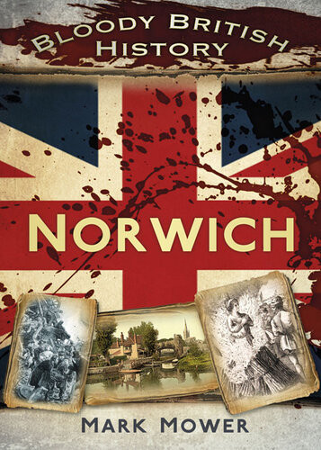 Bloody British History Norwich Mark Mower