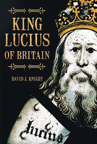 King Lucius Of Britain David J Knight