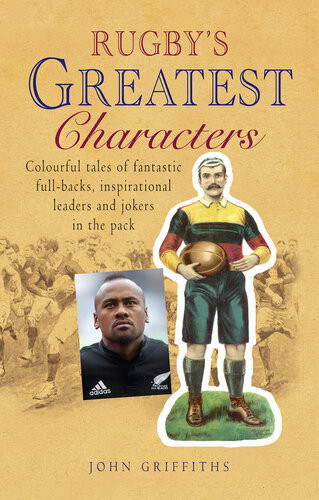 Rugbys Greatest Characters John Griffiths
