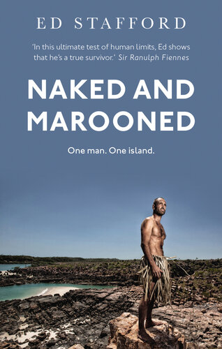 Naked And Marooned One Man One Island One Epic Survival Story Ed Stafford