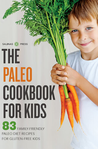 The Paleo Cookbook For Kids 83 Familyfriendly Paleo Diet Recipes For Glutenfree Kids Salinas Press