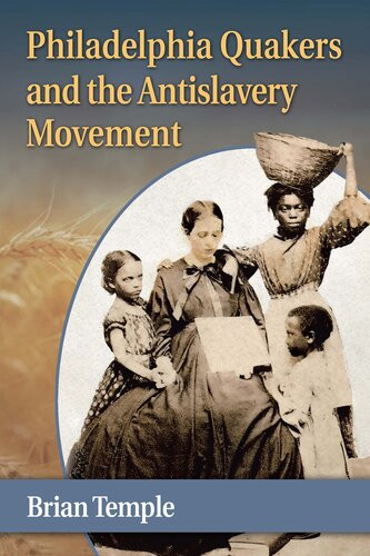 Philadelphia Quakers And The Antislavery Movement Brian Temple