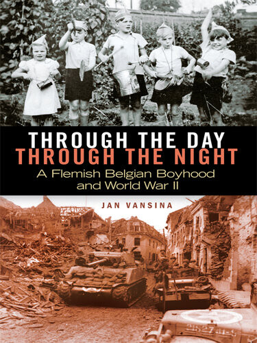Through The Day Through The Night A Flemish Belgian Boyhood And World War Ii Jan Vansina