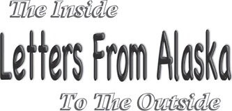 Letters From Alaska The Inside To The Outside Bill Hauser