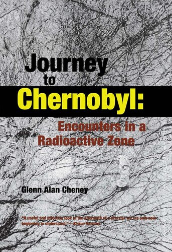 Journey To Chernobyl Encounters In A Radioactive Zone Glenn Cheney