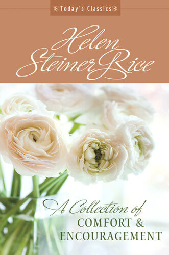 A Collection Of Comfort And Encouragement From Americas Bestloved Poet Helen Steiner Rice Foundation