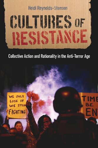 Cultures Of Resistance Collective Action And Rationality In The Antiterror Age Heidi Reynoldsstenson