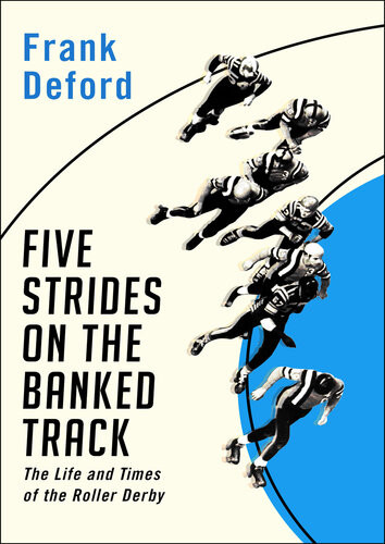 Five Strides On The Banked Track The Life And Times Of The Roller Derby Frank Deford