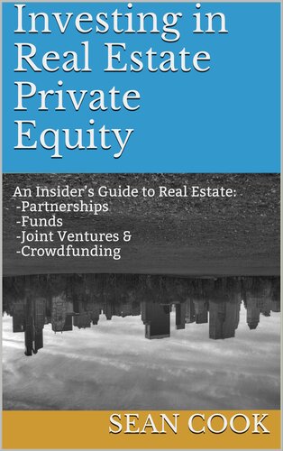 Investing In Real Estate Private Equity An Insiders Guide To Real Estate Partnerships Funds Joint Ventures Crowdfunding Cook