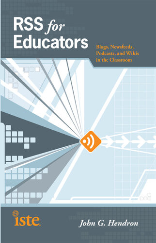 Rss For Educators Blogs Newsfeeds Podcasts And Wikis In The Classroom John G Hendron