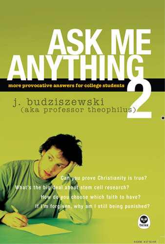 Ask Me Anything 2 More Provocative Answers For College Students J Budziszewski