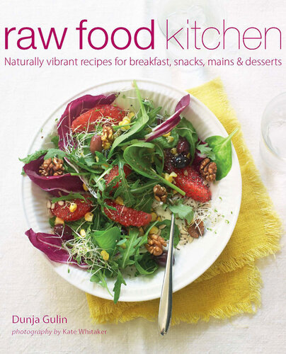 Raw Food Kitchen Naturally Vibrant Recipes For Breakfast Snacks Mains Desserts Dunja Gulin