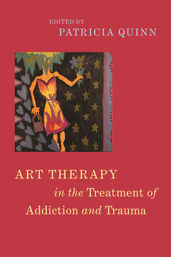 Art Therapy In The Treatment Of Addiction And Trauma Patricia Quinn