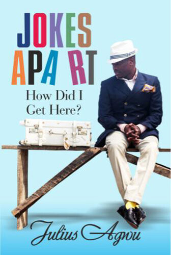 Jokes Apart How Did I Get Here Julius Agwu